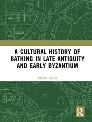 cover image of A Cultural History of Bathing in Late Antiquity and Early Byzantium